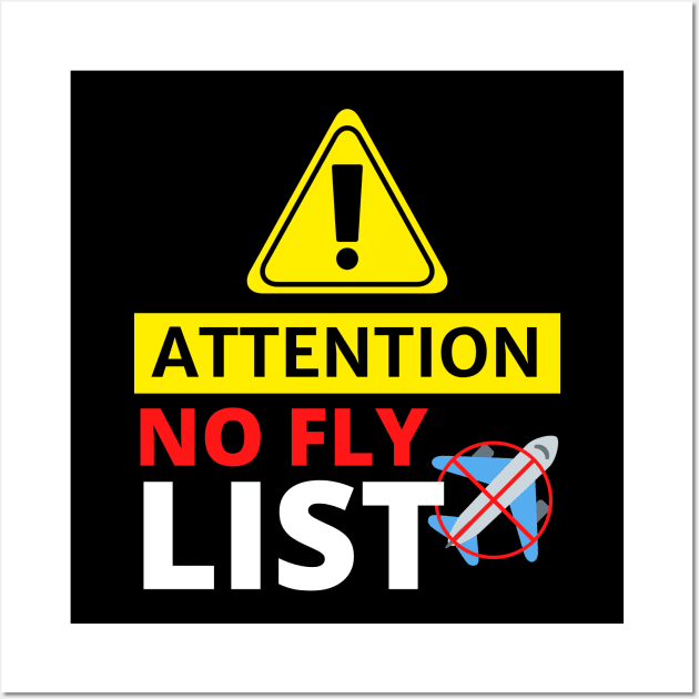 Attention No Fly List - Funny Wall Art by Artmmey